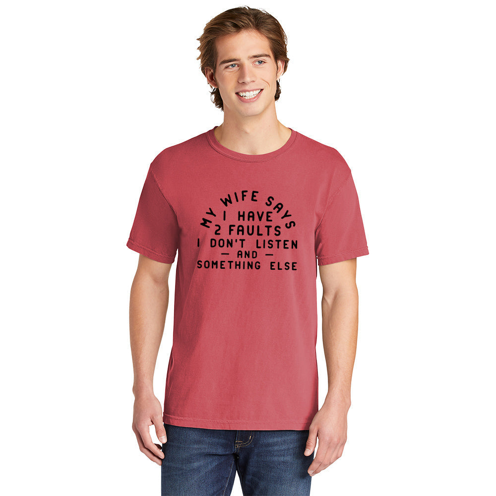 My Wife Says I Have Two Faults | Men's Garment Dyed Tee