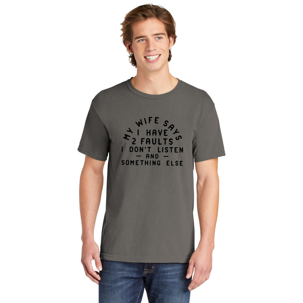 My Wife Says I Have Two Faults | Men's Garment Dyed Tee