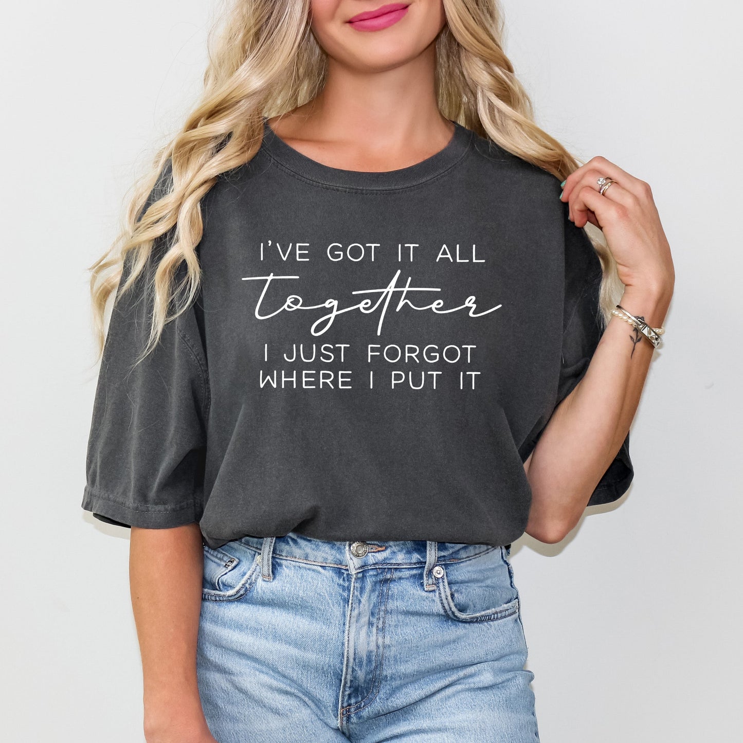 I've Got It All Together I Just Forgot Where I Put It | Garment Dyed Tee
