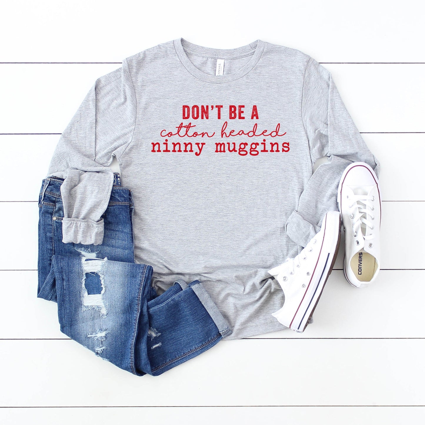 Don't be a Cotton Headed Ninny Muggins | Long Sleeve Crew Neck