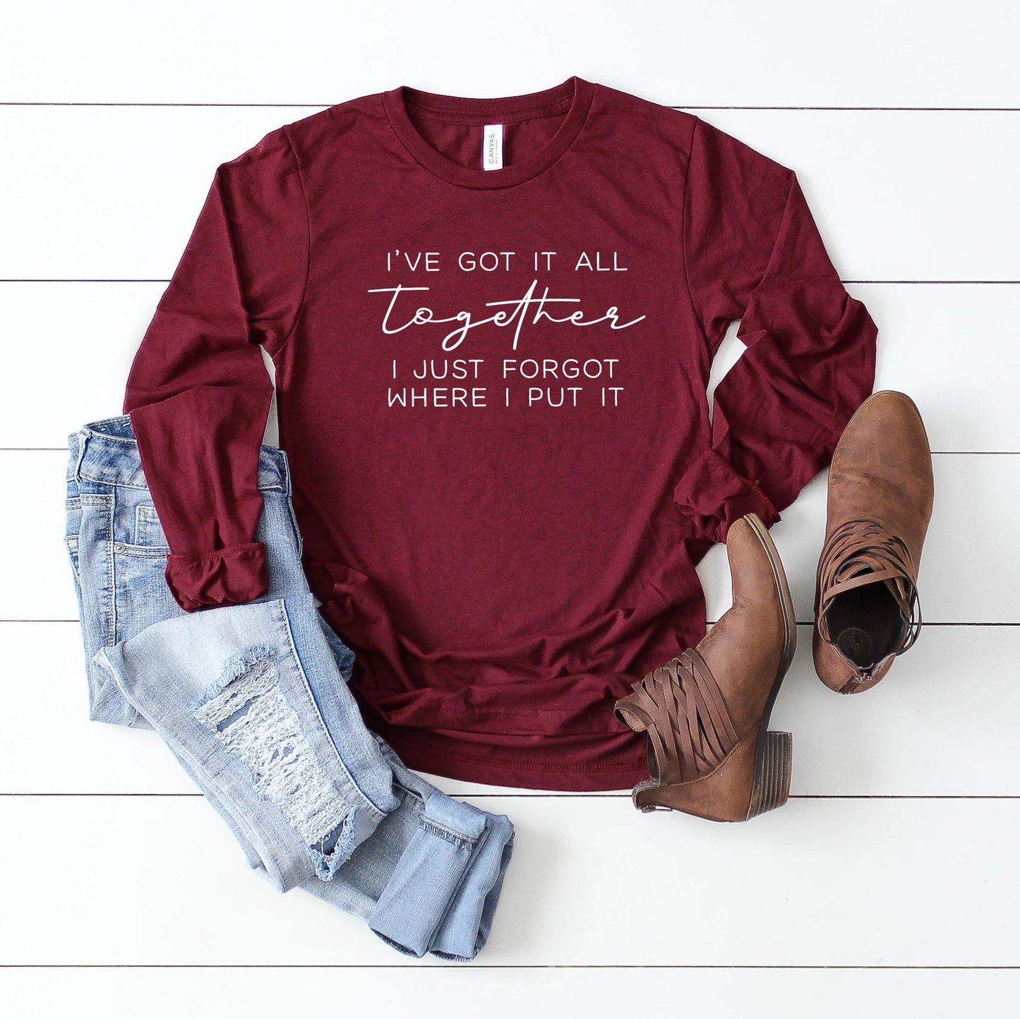 I've Got It All Together I Just Forgot Where I Put It | Long Sleeve Crew Neck