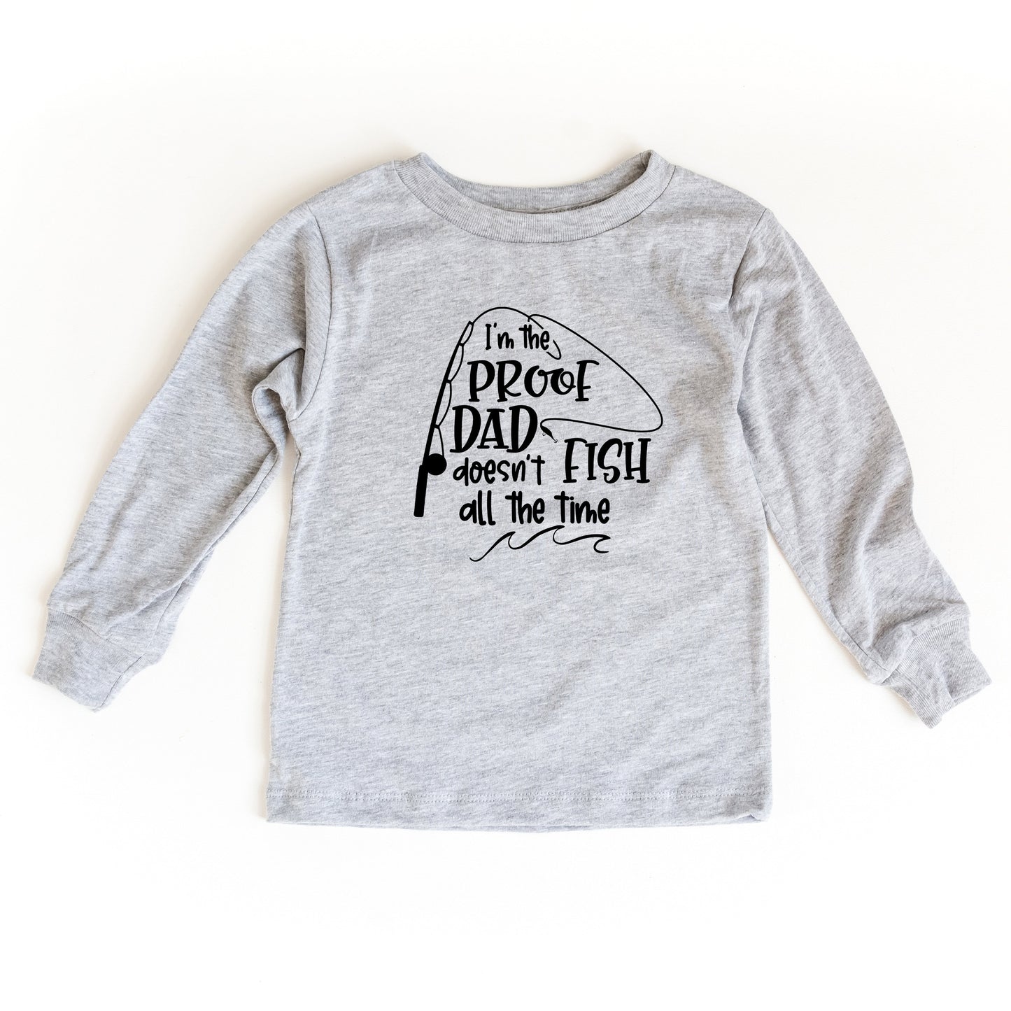 Proof Dad Doesn't Fish All The Time | Youth Long Sleeve Tee