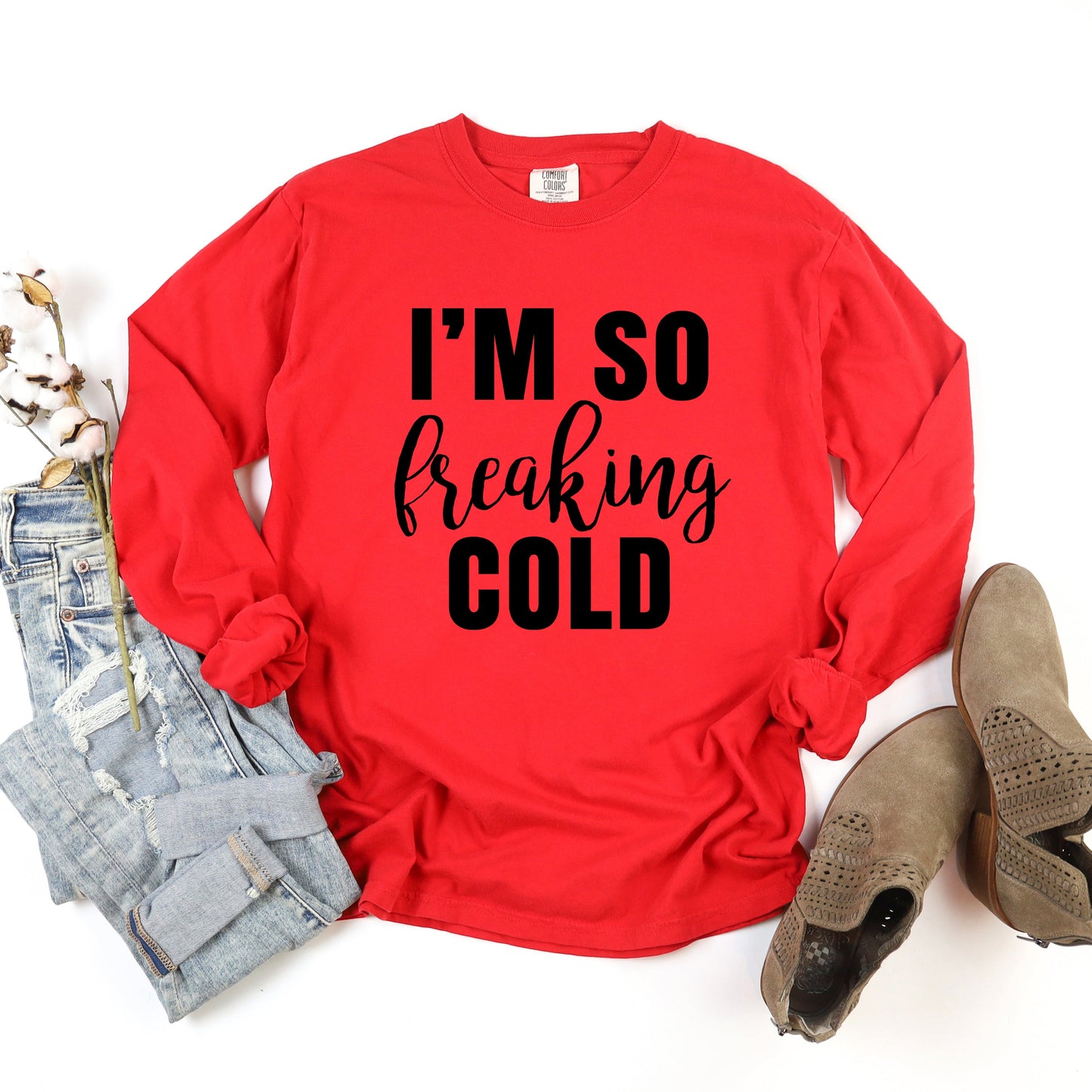 I'm So Freaking Cold | Garment Dyed Long Sleeve