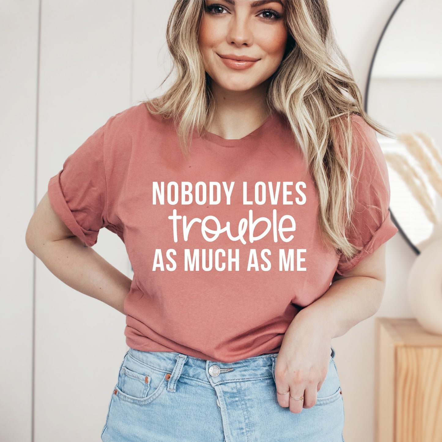 Nobody Loves Trouble As Much As Me | Short Sleeve Graphic Tee