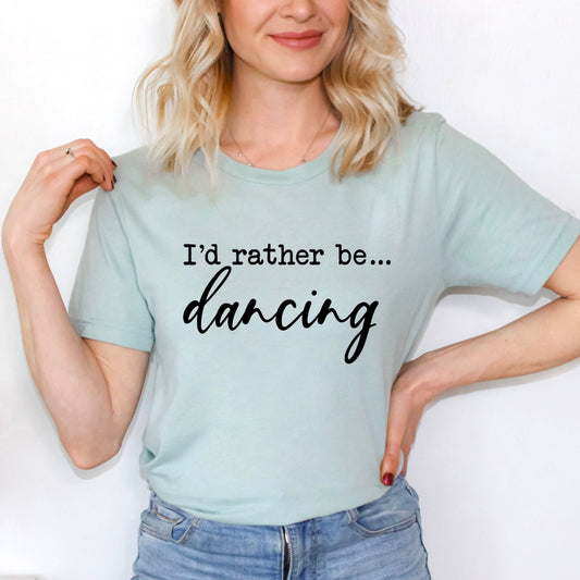 I'd Rather Be Dancing | Short Sleeve Crewneck