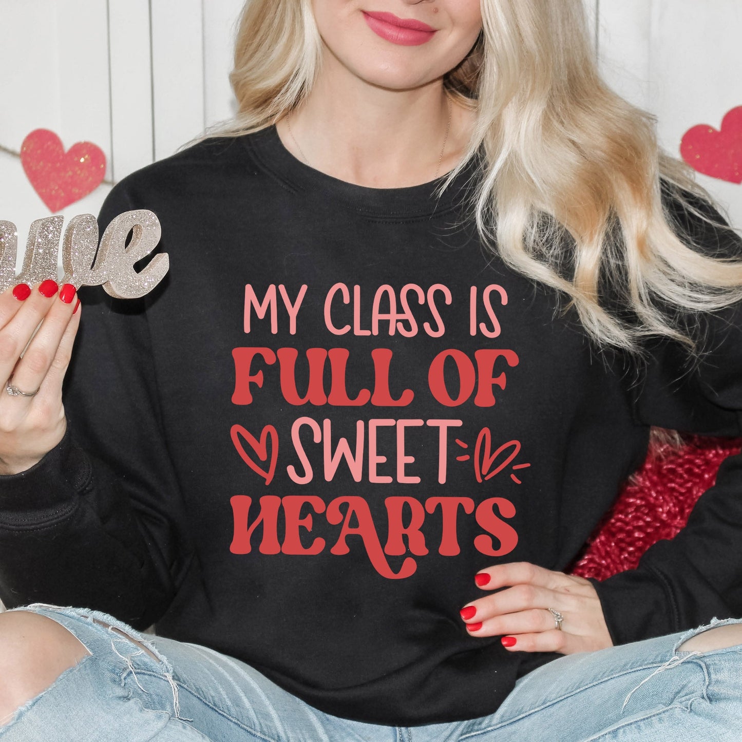 My Class Is Full Of Sweet Hearts Colorful | Sweatshirt