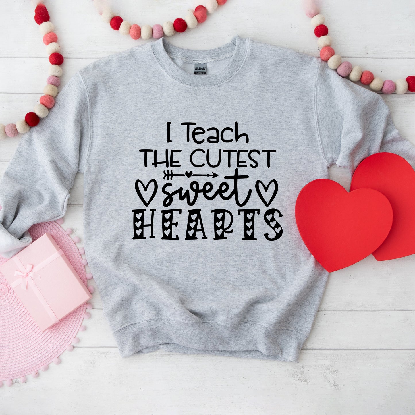 I Teach The Cutest Sweet Hearts | Sweatshirt