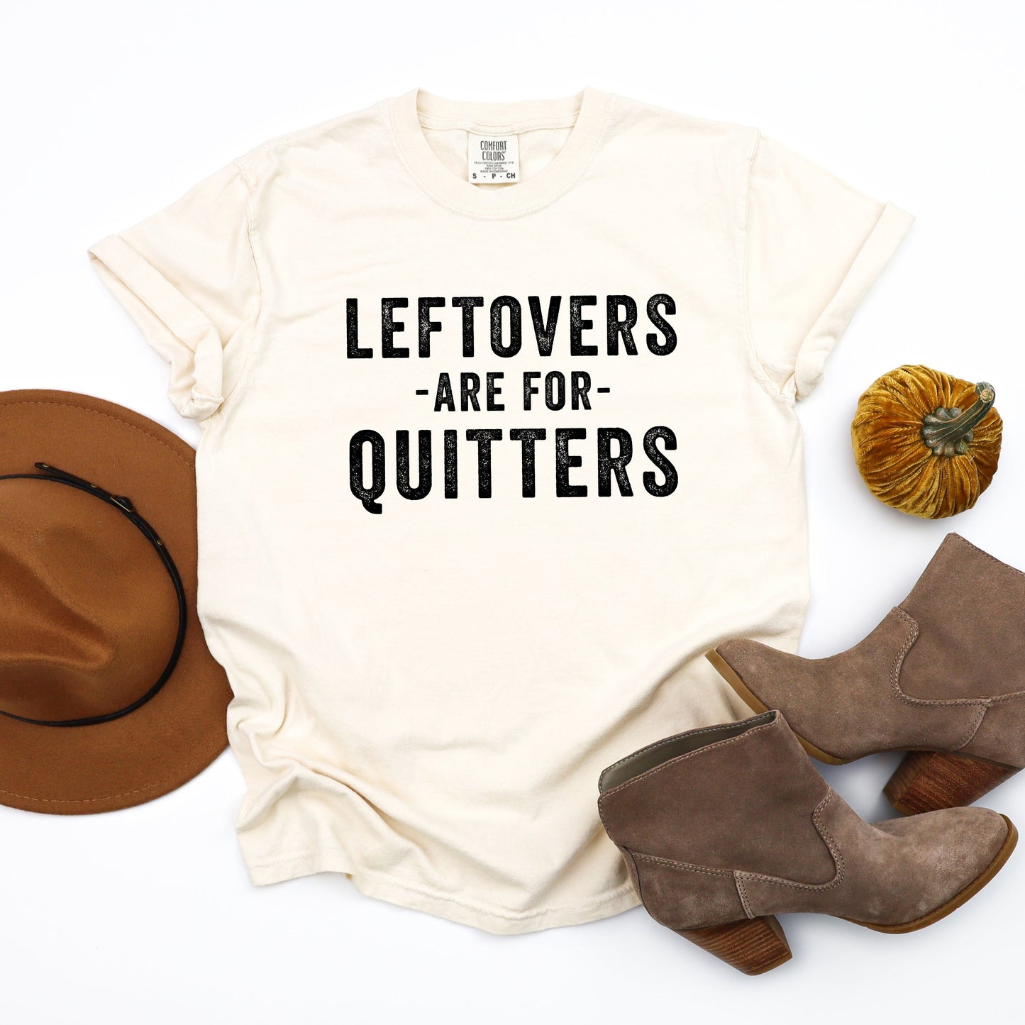 Leftovers Are For Quitters | Garment Dyed Tee