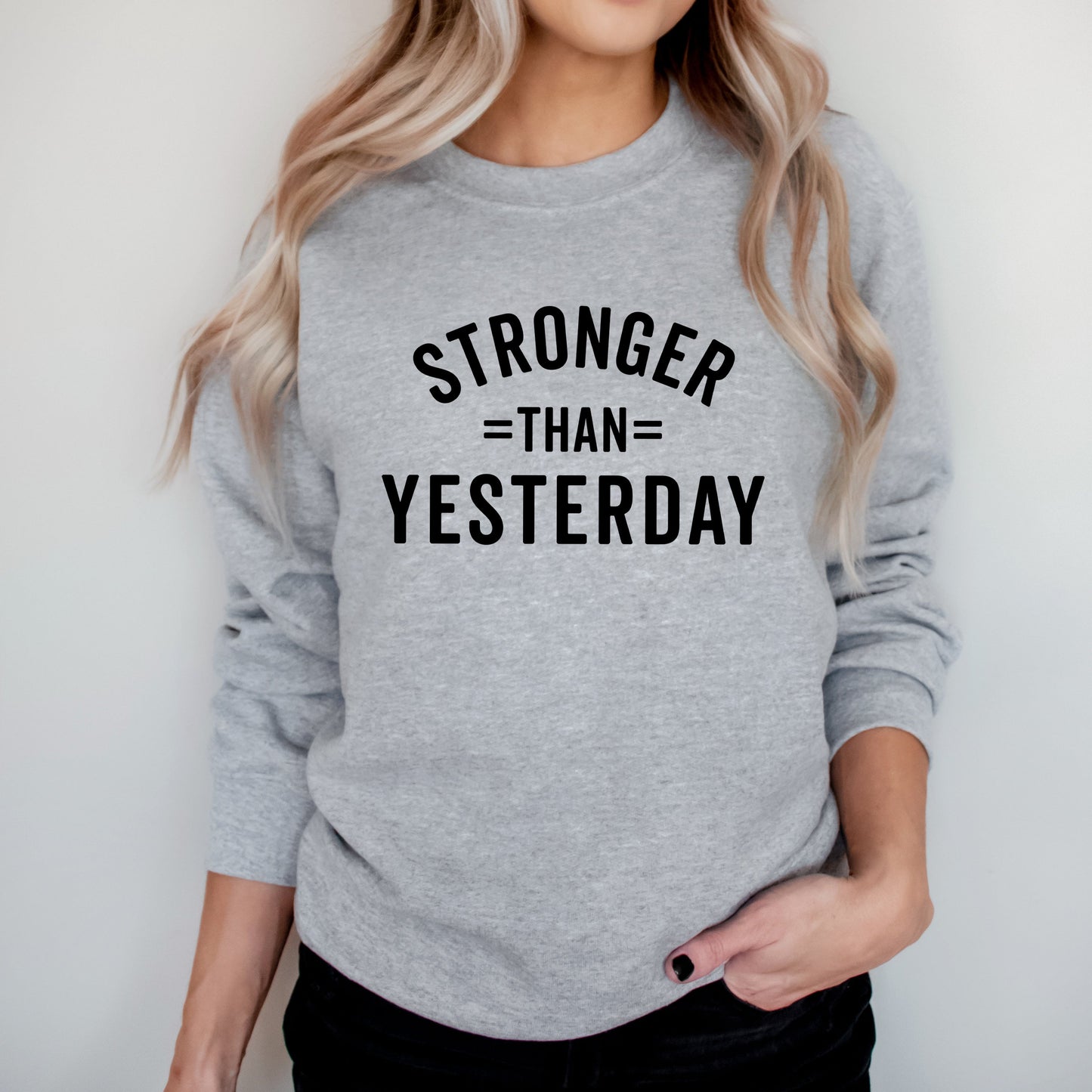 Stronger Than Yesterday | Sweatshirt