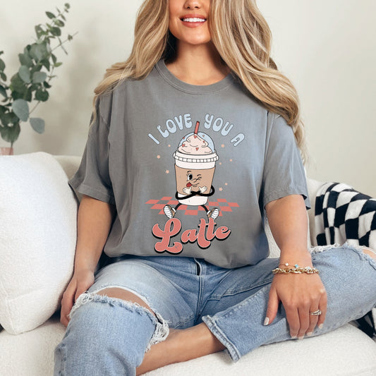 I Love You A Latte | Garment Dyed Tee