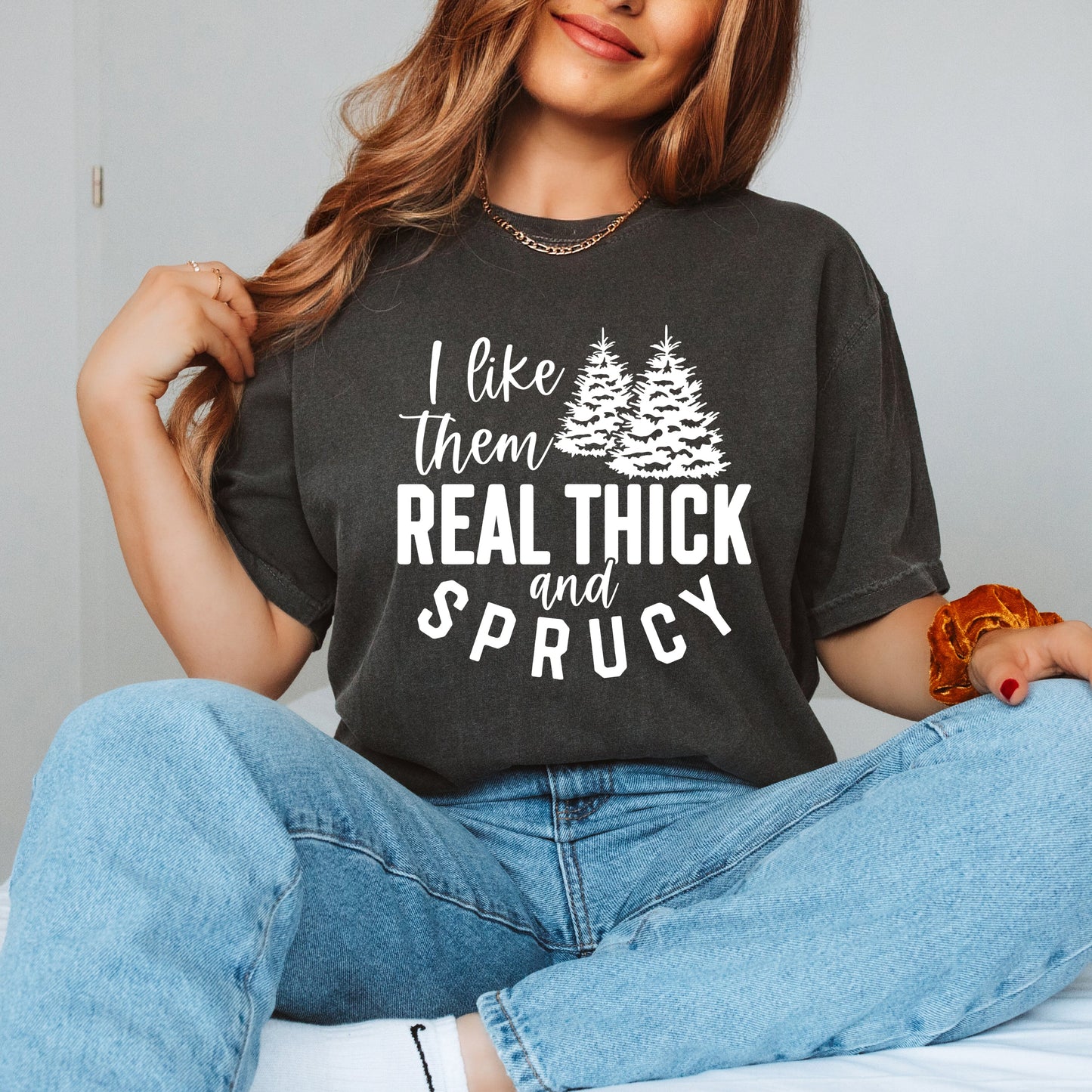 Real Thick And Sprucy  | Garment Dyed Tee