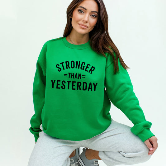 Stronger Than Yesterday | Sweatshirt