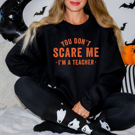 You Don't Scare Me I'm A Teacher | Sweatshirt