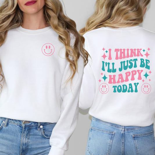 I'll Just Be Happy Colorful | Sweatshirt Front and Back Design