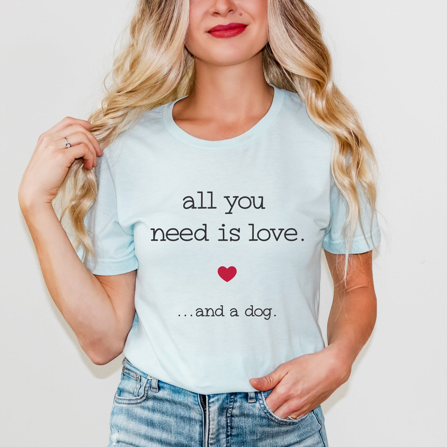 All You Need Is Love And A Dog | Short Sleeve Graphic Tee