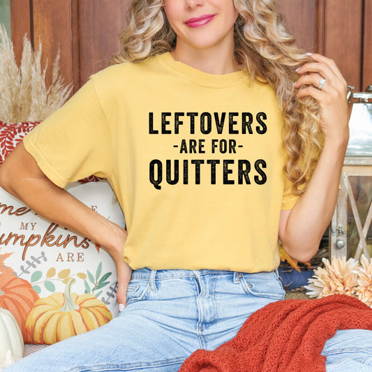 Leftovers Are For Quitters | Garment Dyed Tee