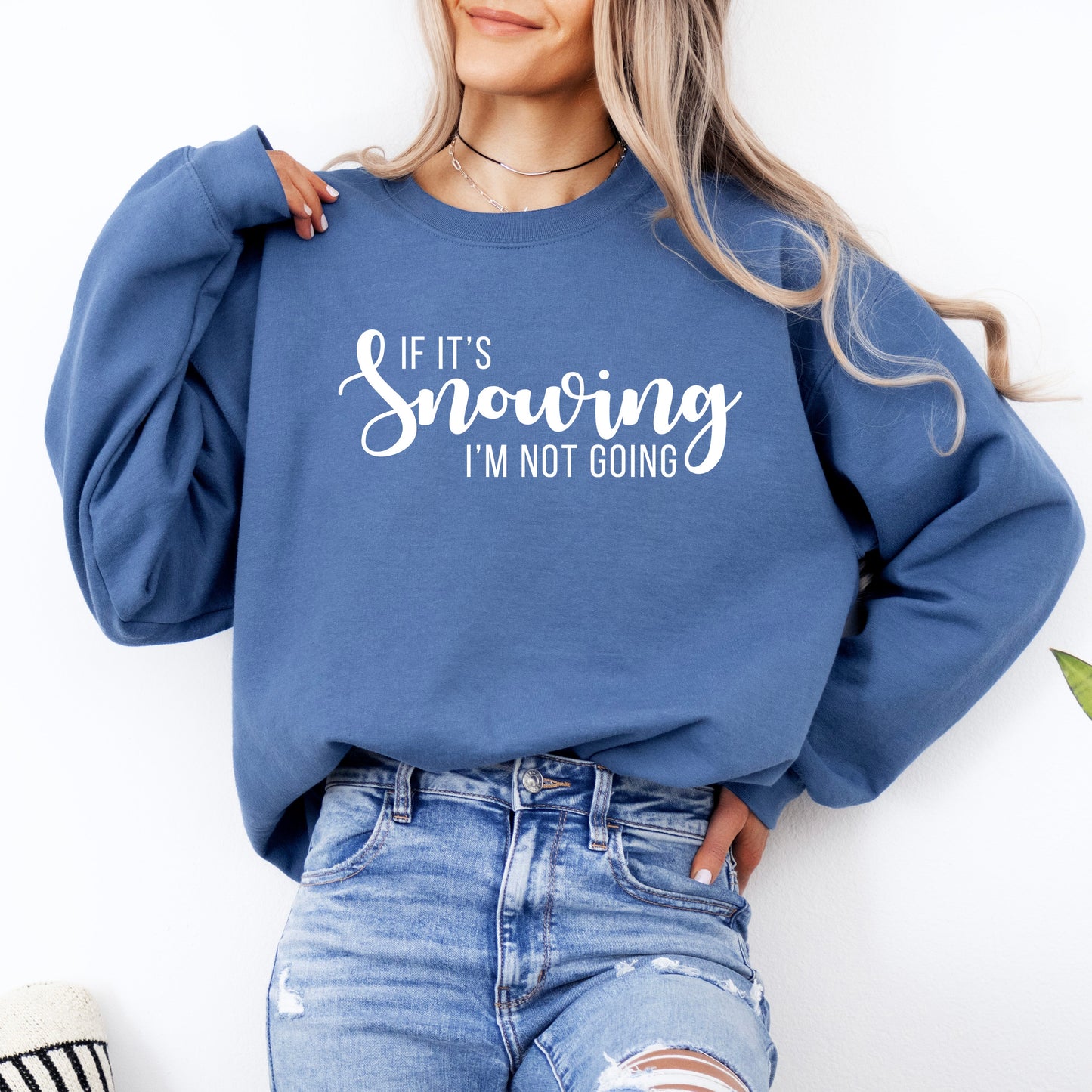 If It's Snowing I'm Not Going | Sweatshirt