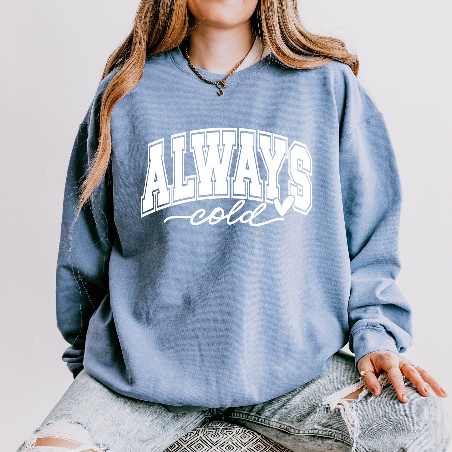 Always Cold Bold | Lightweight Garment Dyed Sweatshirt