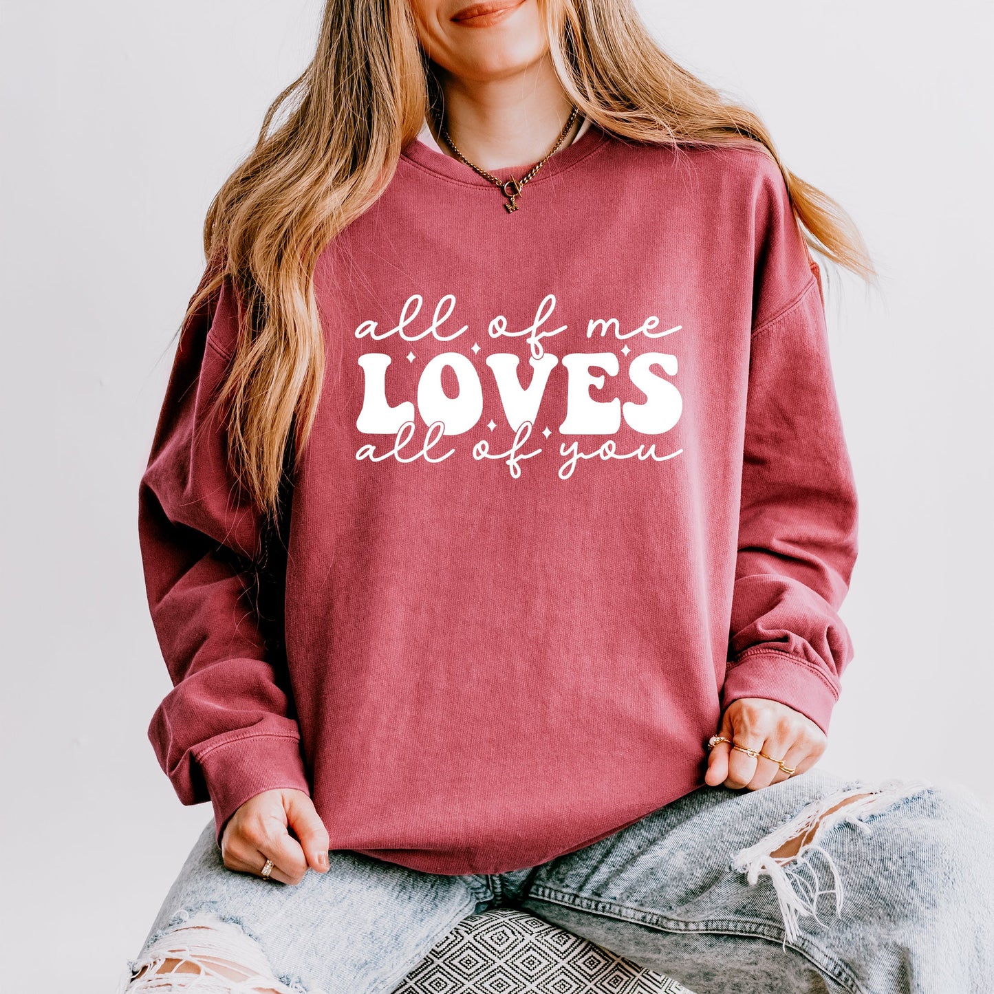 All Of Me Loves All Of You | Lightweight Garment Dyed Sweatshirt