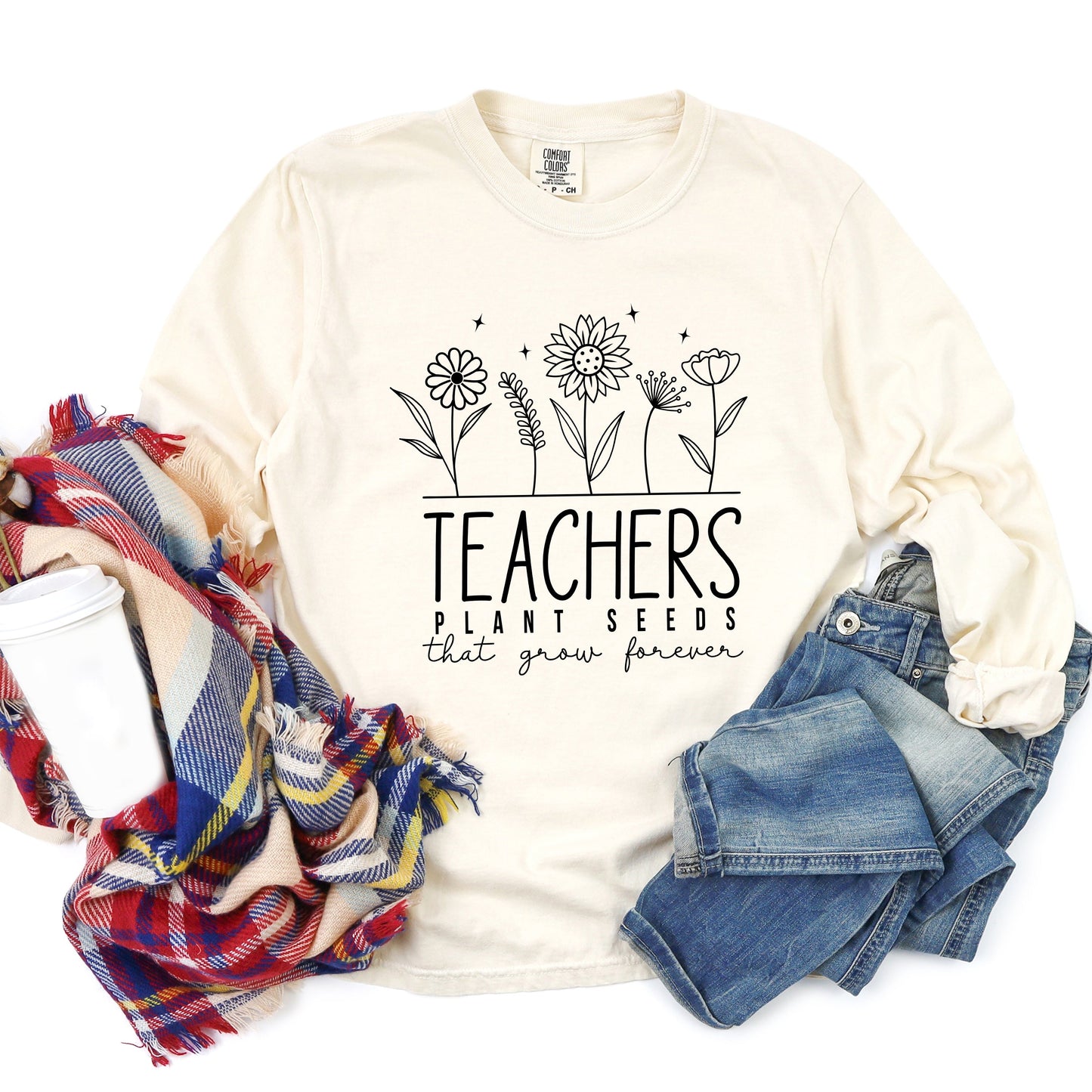 Teachers Plant Seeds That Grow Forever | Garment Dyed Long Sleeve