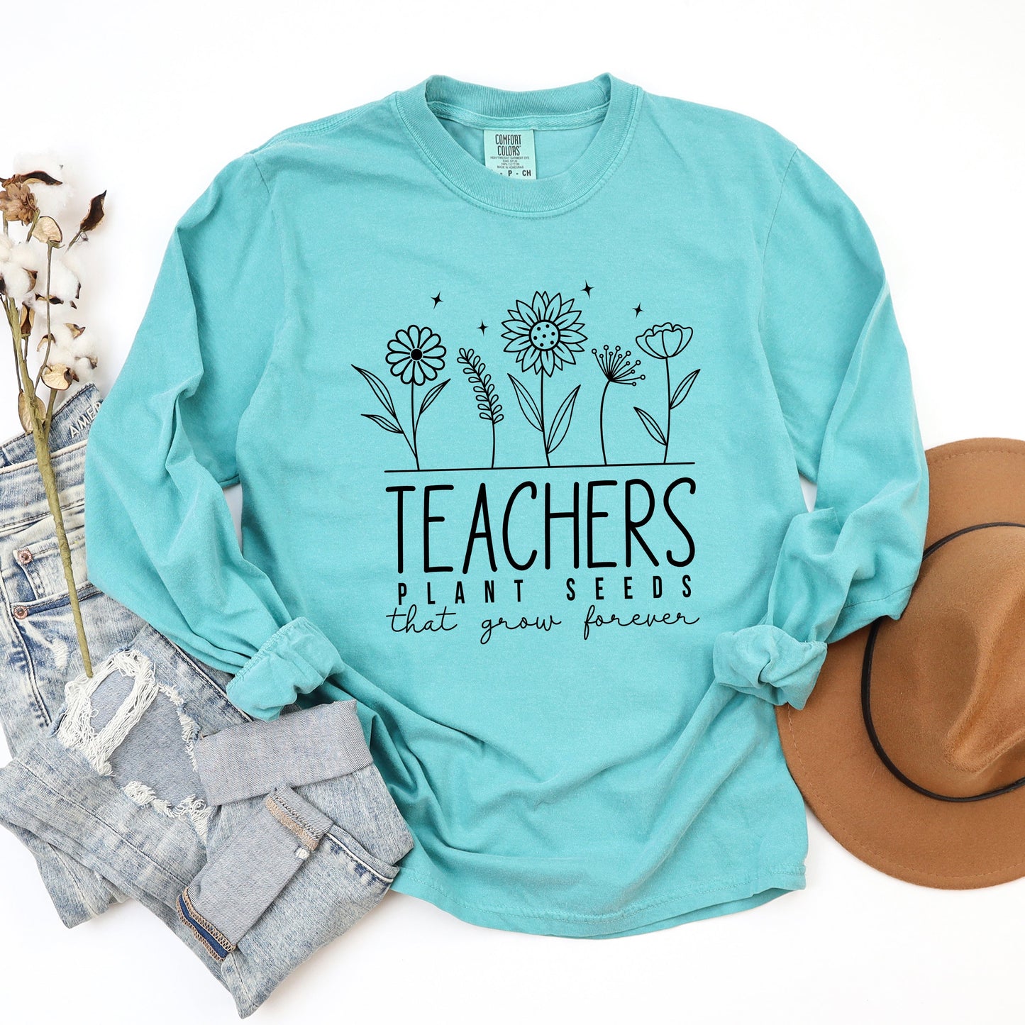 Teachers Plant Seeds That Grow Forever | Garment Dyed Long Sleeve