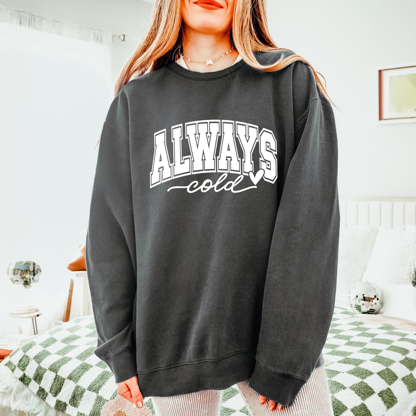 Always Cold Bold | Lightweight Garment Dyed Sweatshirt