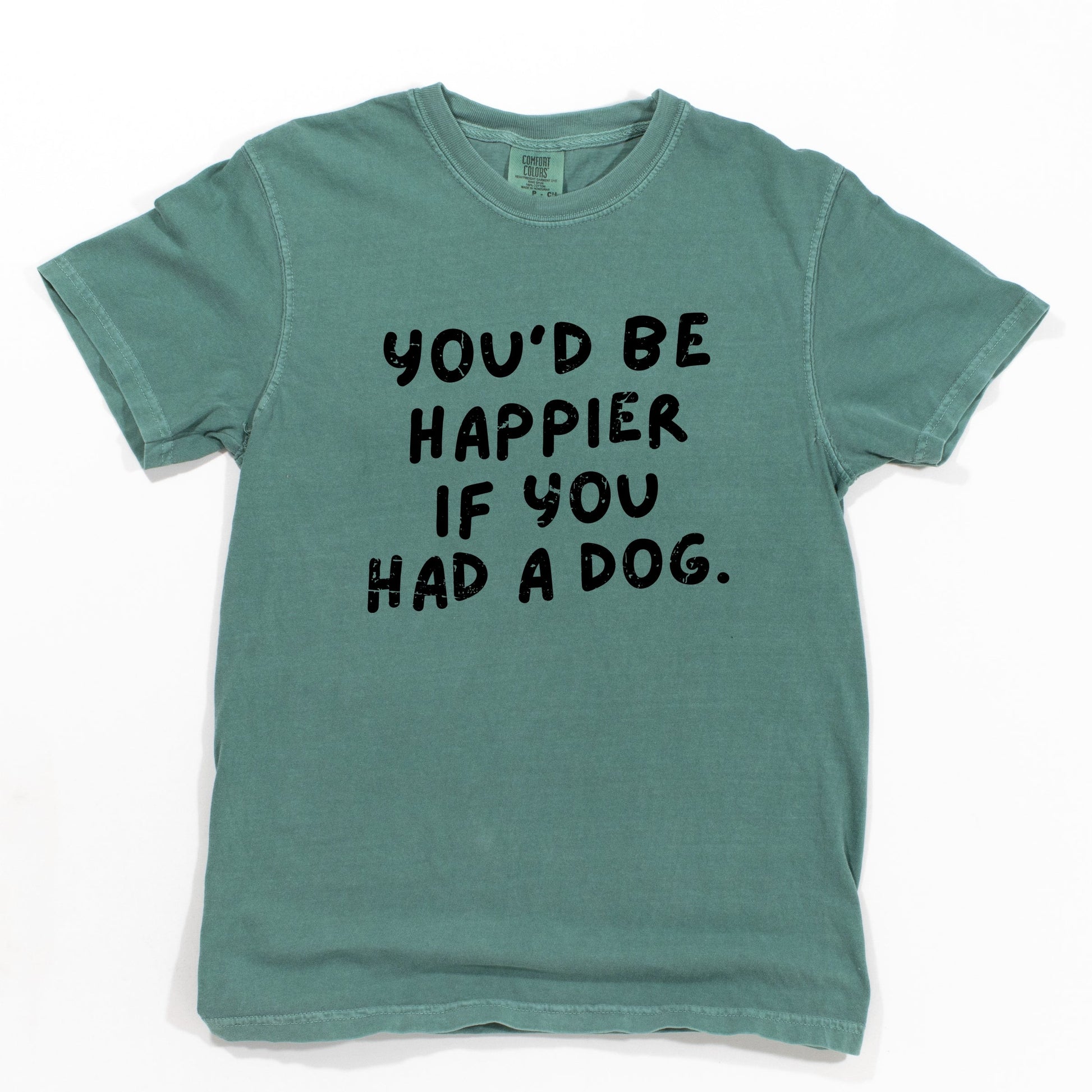 You'd Be Happier If You Had A Dog - Women's Garment Dyed Graphic T-Shirt