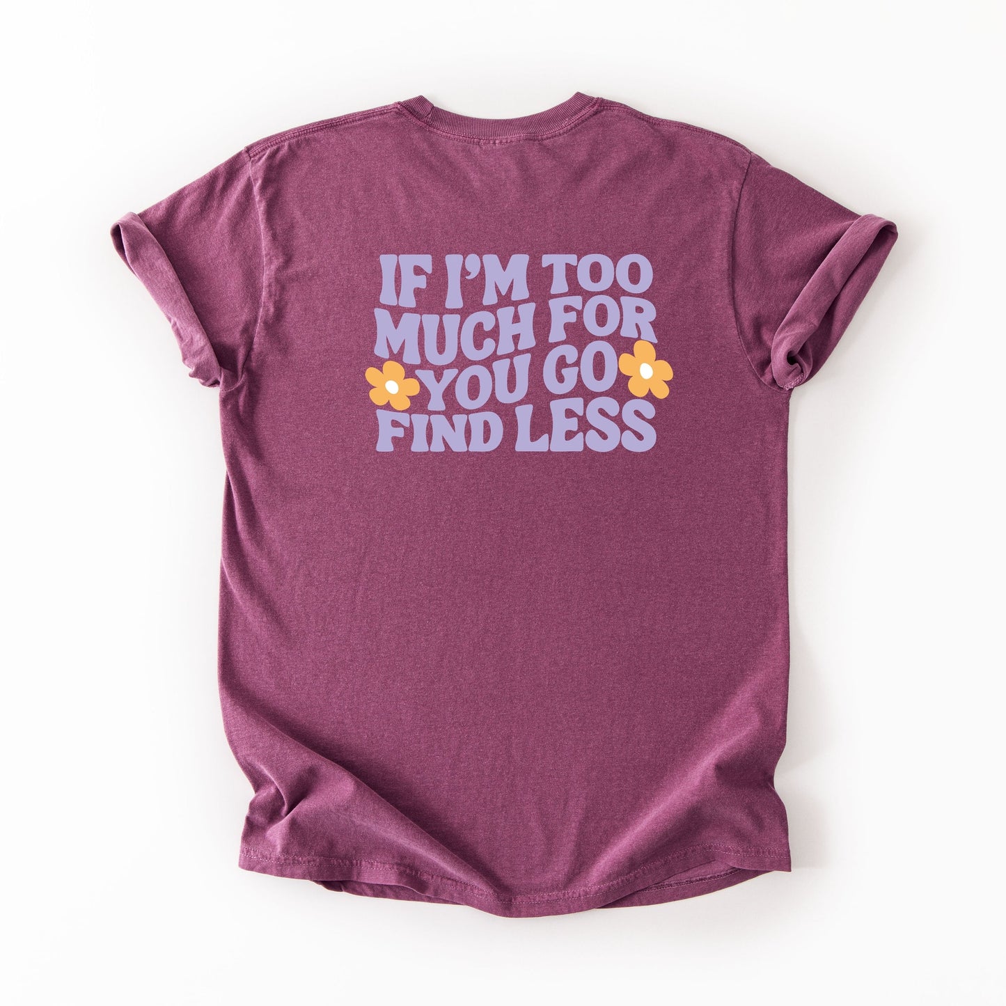 Too Much For You Front And Back - Garment Dyed Tee