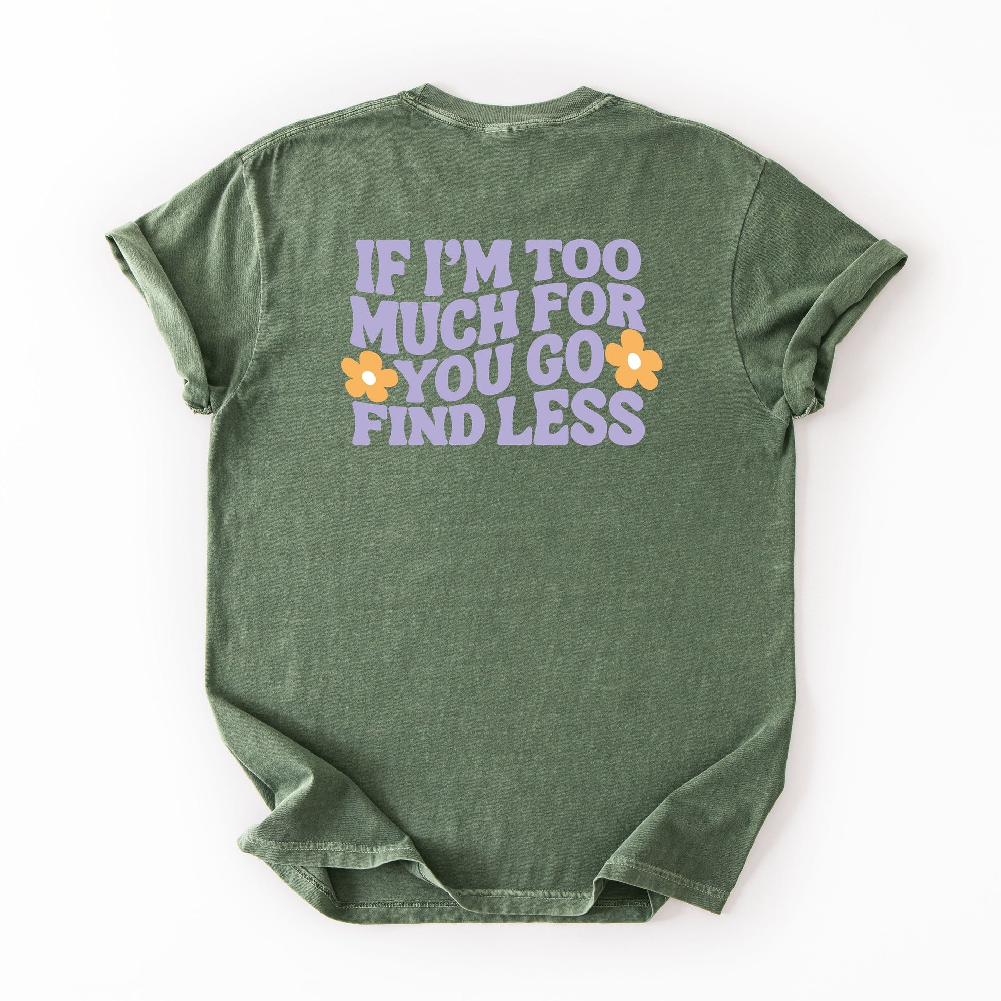 Too Much For You Front And Back - Garment Dyed Tee