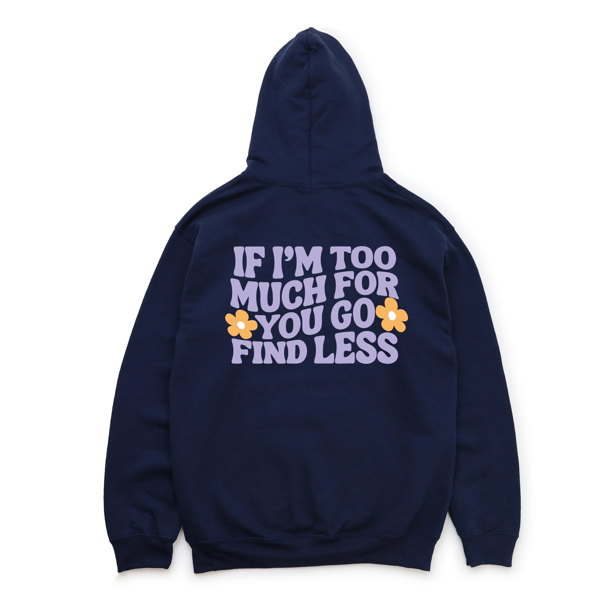 Too Much For You Front And Back - Hoodie