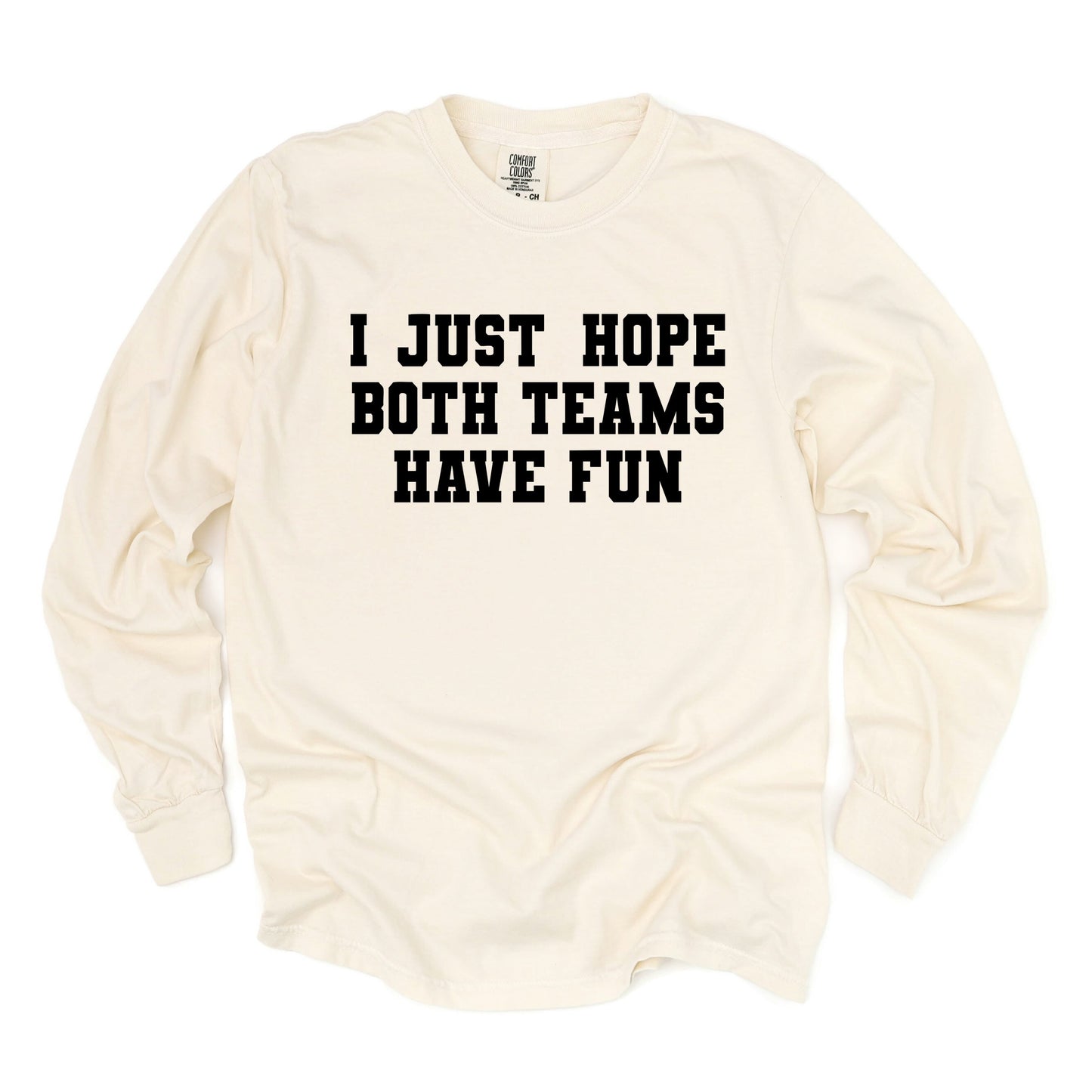 I Just Hope Both Teams Have Fun - Women's Garment Dyed Long Sleeve Graphic T-Shirt