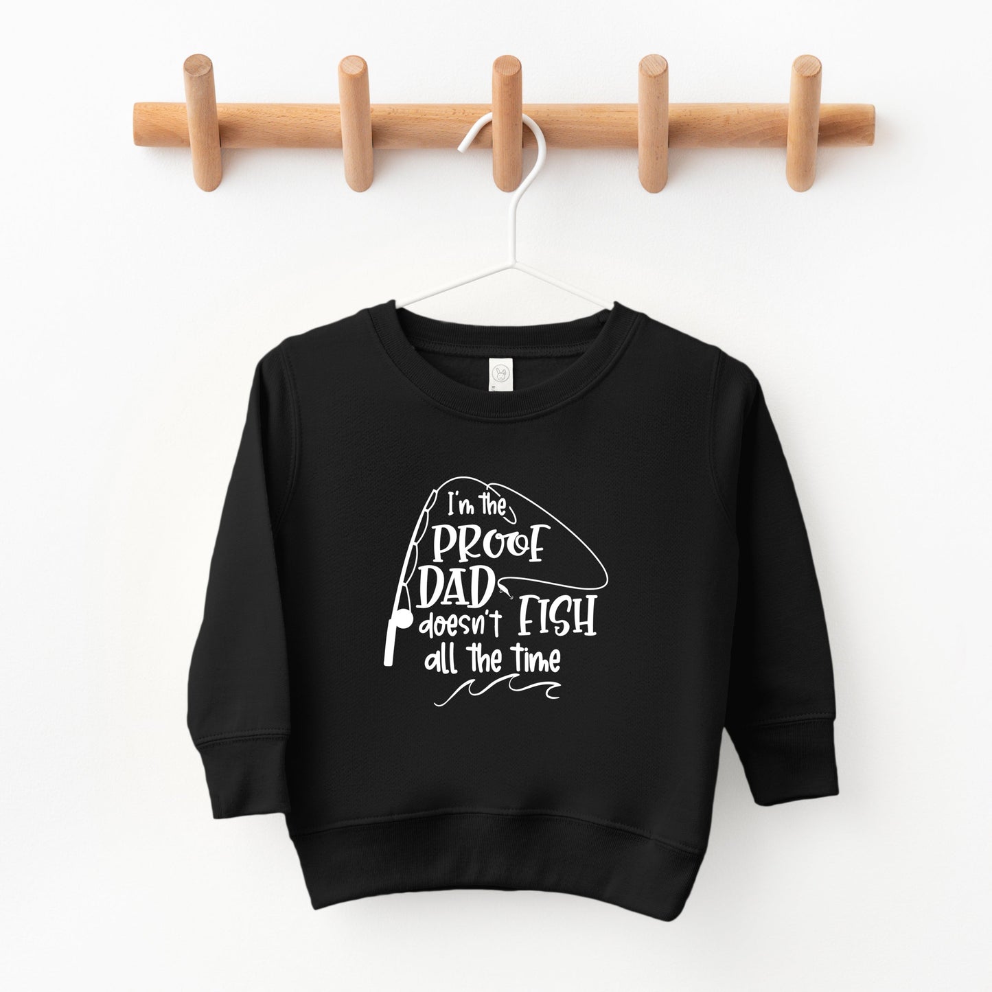 Proof Dad Doesn't Fish All The Time | Toddler Sweatshirt