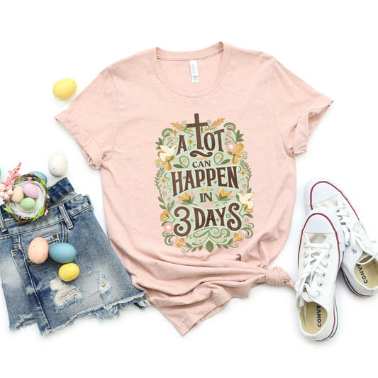 A Lot Can Happen In 3 Days Floral | Short Sleeve Crew Neck