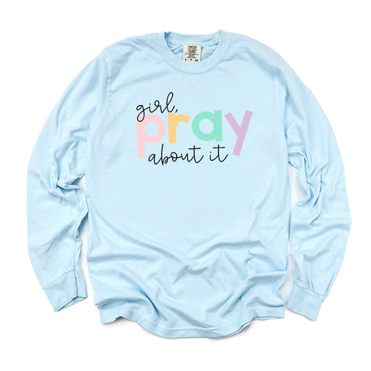 Girl Pray About It Colorful | Garment Dyed Long Sleeve