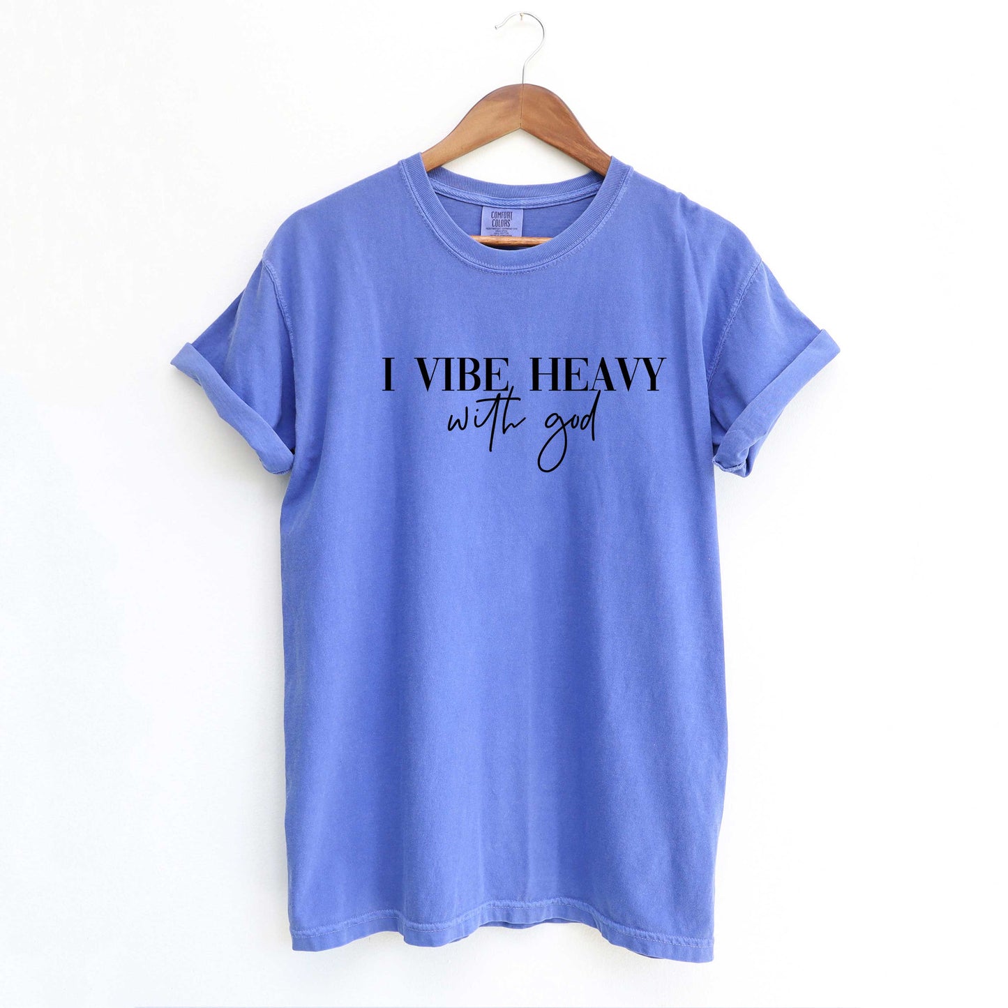 I Vibe Heavy With God | Garment Dyed Tee