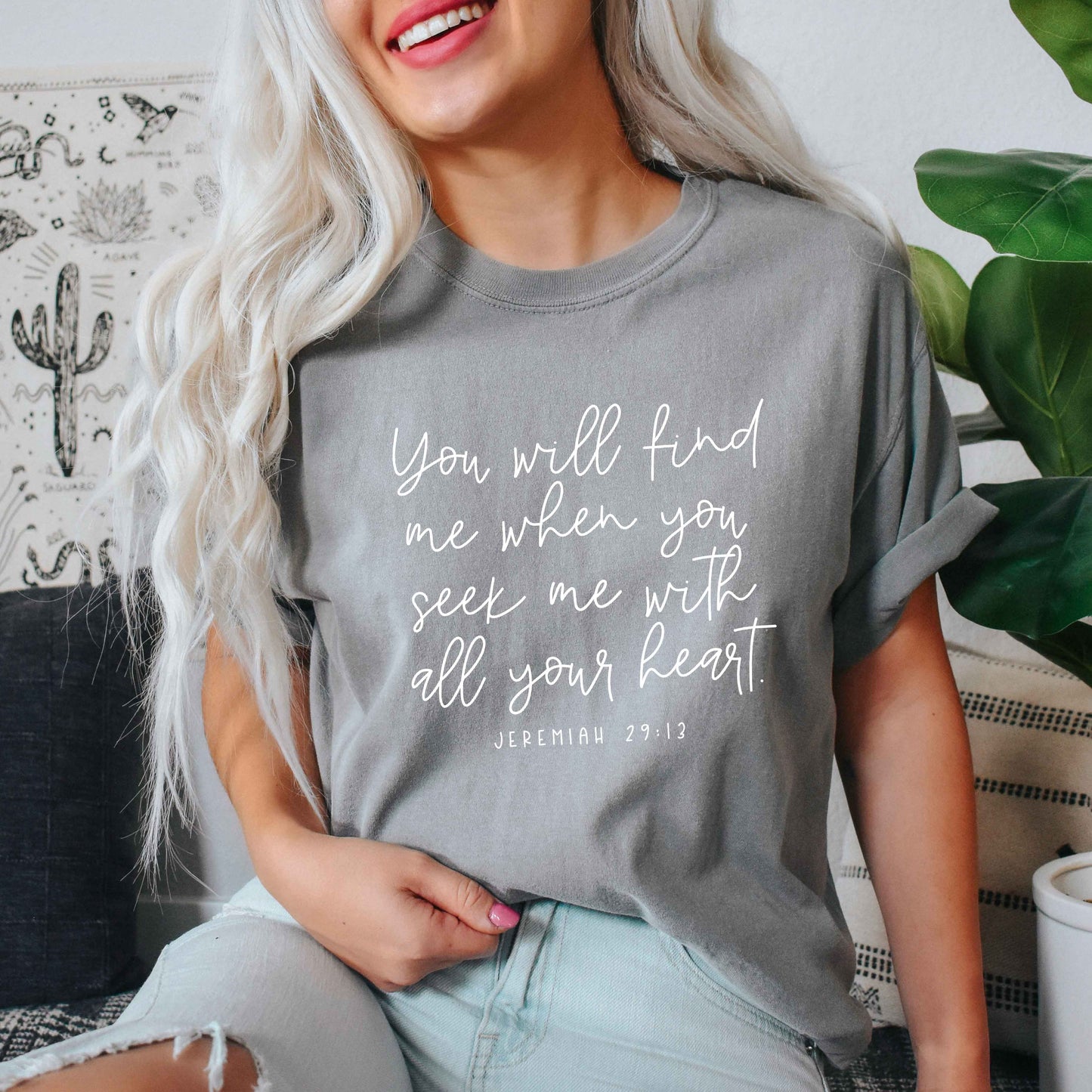 You Will Find Me When You Seek Me  | Garment Dyed Tee