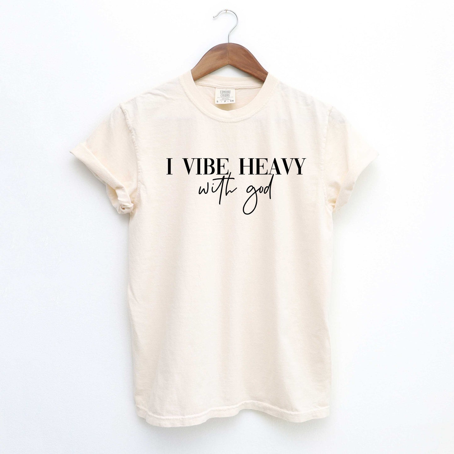 I Vibe Heavy With God | Garment Dyed Tee