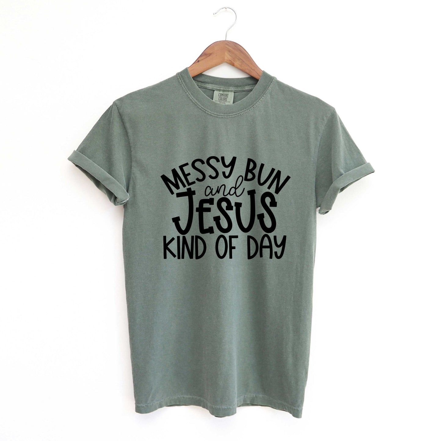 Messy Bun And Jesus Kind Of Day | Garment Dyed Tee