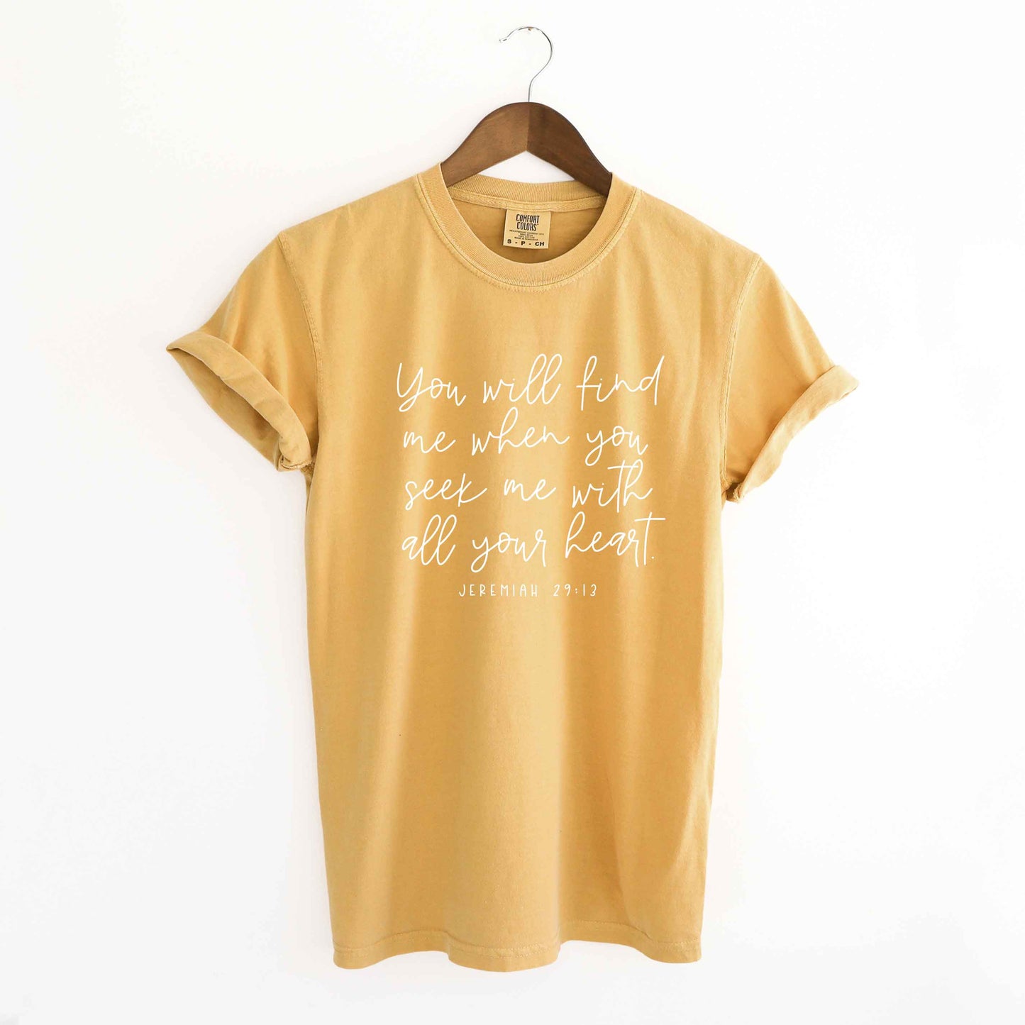 You Will Find Me When You Seek Me  | Garment Dyed Tee