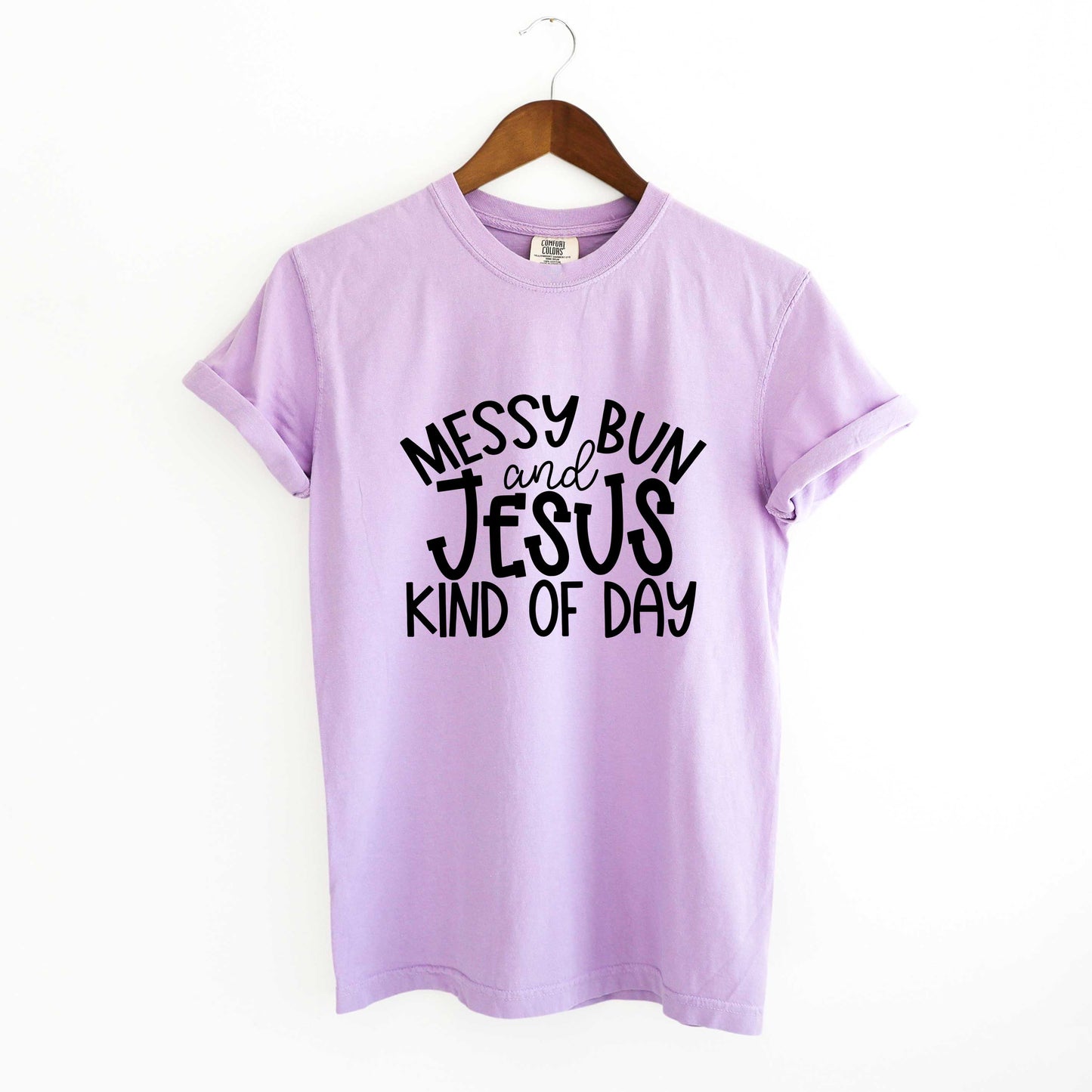 Messy Bun And Jesus Kind Of Day | Garment Dyed Tee