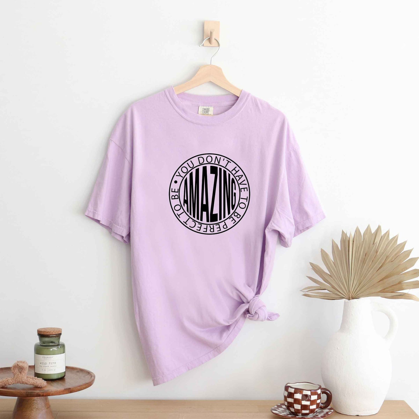 Don't Have To Be Perfect | Garment Dyed Tee