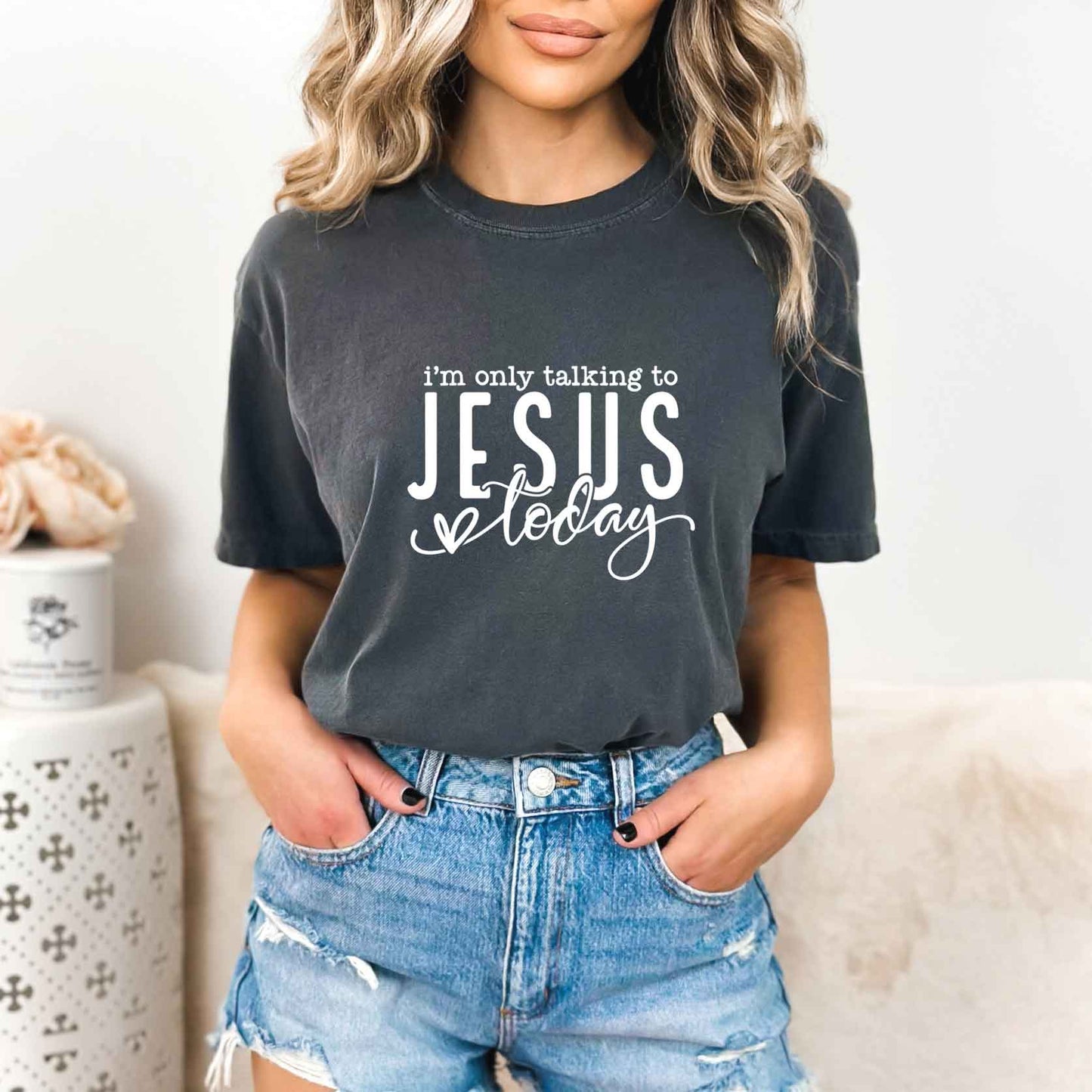 Only Talking To Jesus Today | Garment Dyed Tee