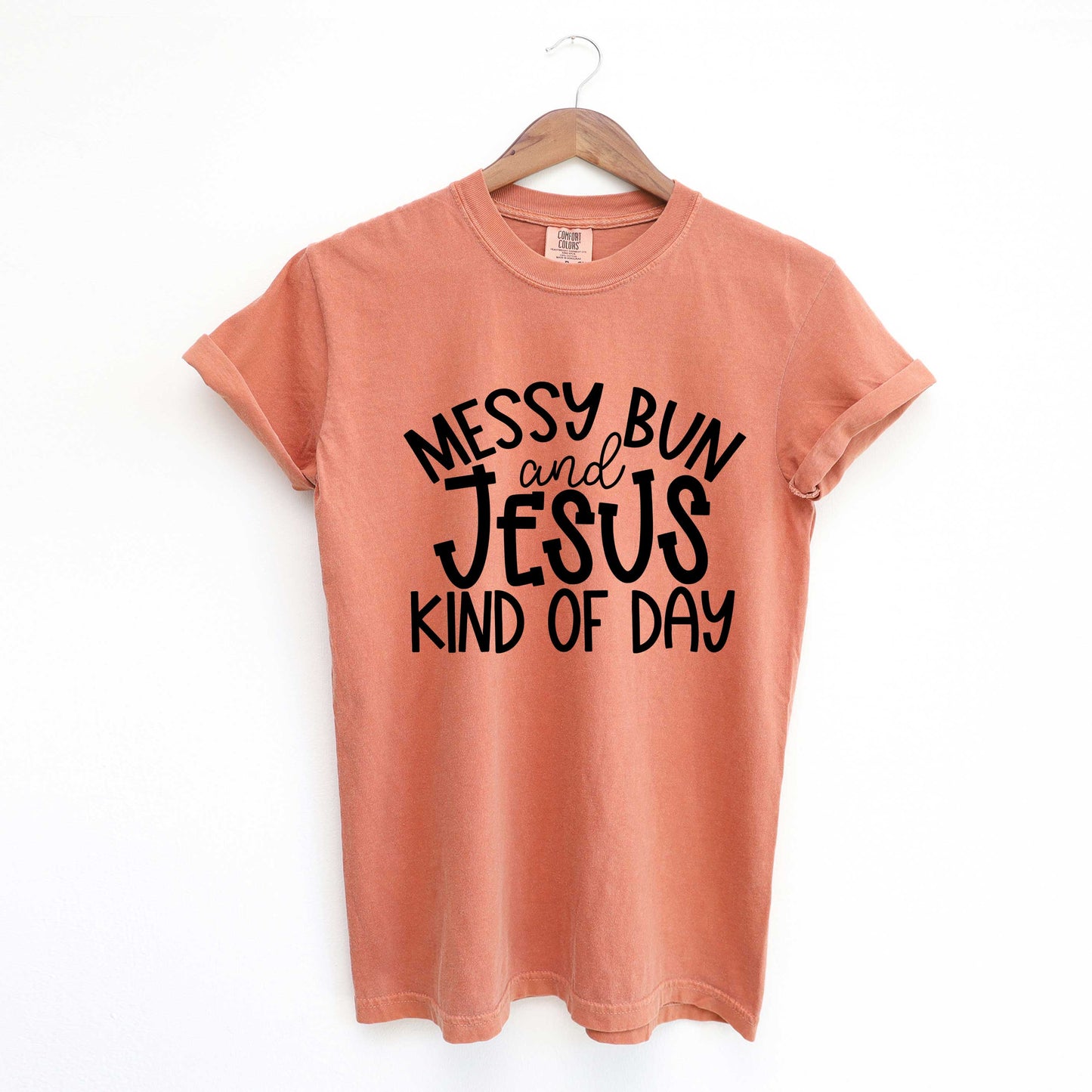 Messy Bun And Jesus Kind Of Day | Garment Dyed Tee