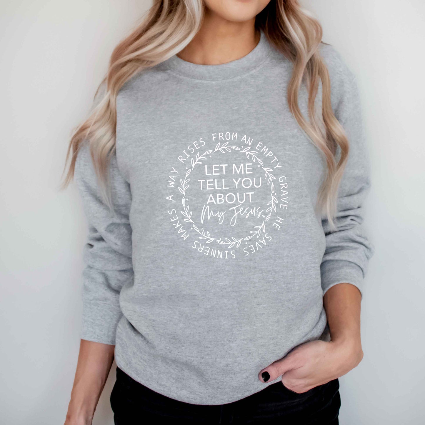 Let Me Tell You About My Jesus | Sweatshirt