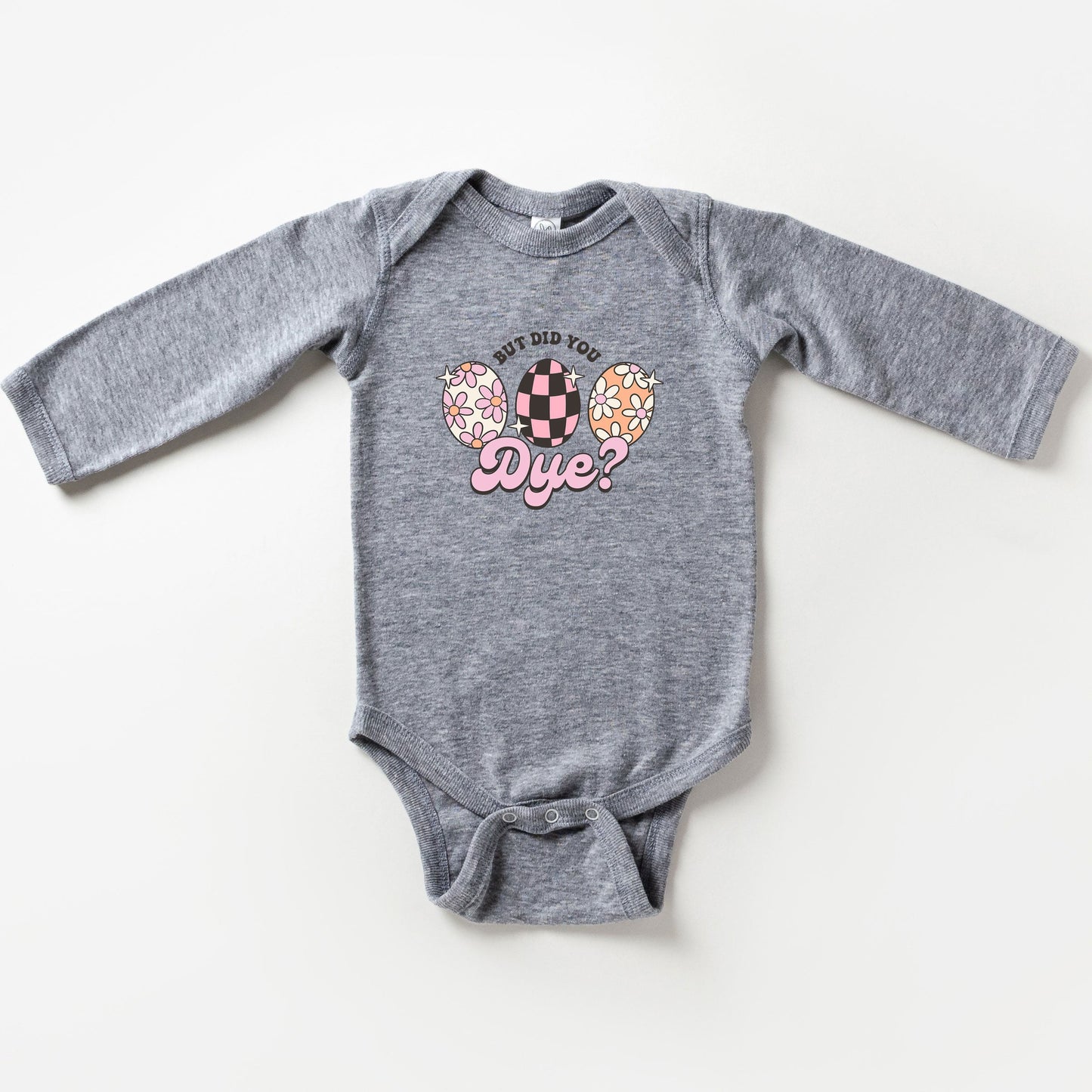But Did You Dye | Baby Long Sleeve Onesie