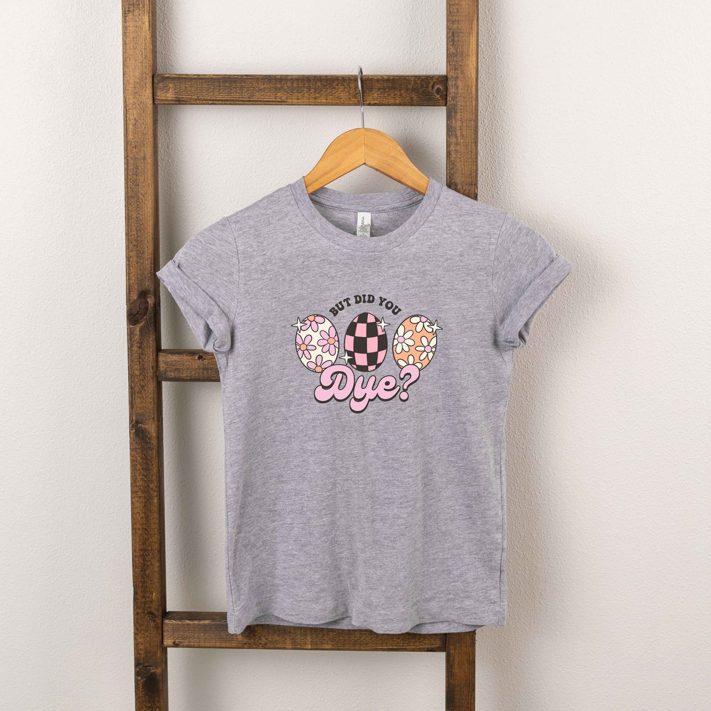 But Did You Dye | Toddler Short Sleeve Crew Neck