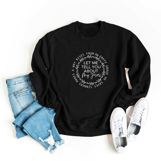 Let Me Tell You About My Jesus | Sweatshirt