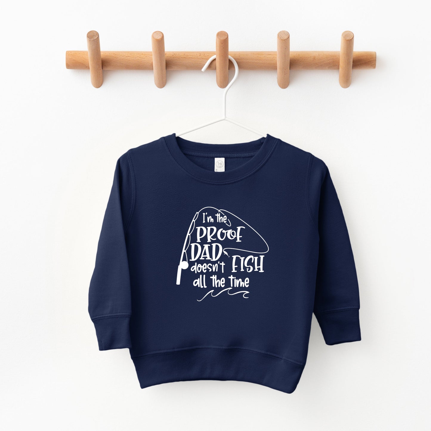 Proof Dad Doesn't Fish All The Time | Toddler Sweatshirt