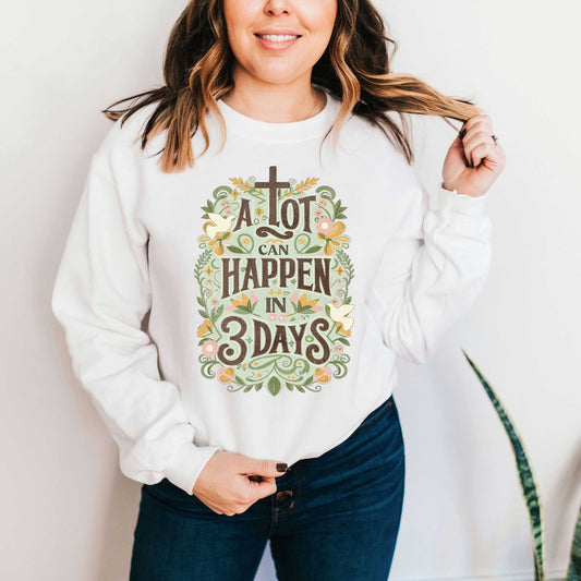 A Lot Can Happen In 3 Days Floral | Sweatshirt