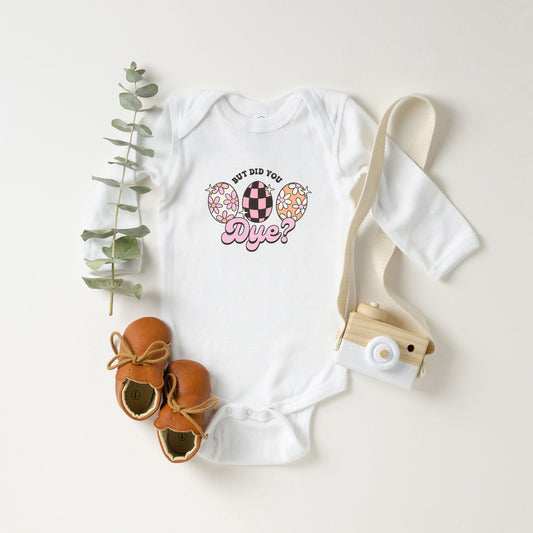 But Did You Dye | Baby Long Sleeve Onesie